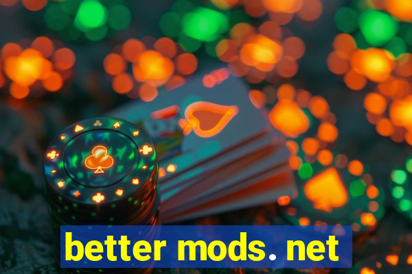 better mods. net